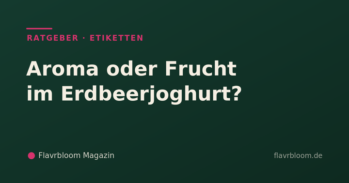 Flavrbloom Magazin – Aroma oder Frucht im Erdbeerjoghurt?