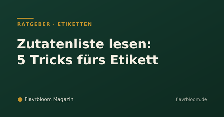 Flavrbloom Magazin – Zutatenliste lesen: 5 Tricks fürs Etikett