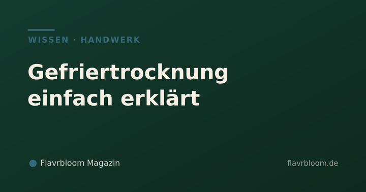 Flavrbloom Magazin – Gefriertrocknung einfach erklärt